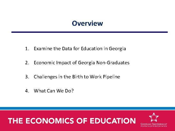 Overview 1. Examine the Data for Education in Georgia 2. Economic Impact of Georgia