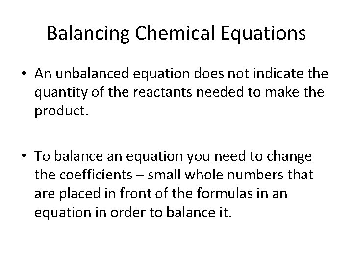 Balancing Chemical Equations • An unbalanced equation does not indicate the quantity of the