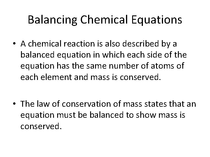 Balancing Chemical Equations • A chemical reaction is also described by a balanced equation