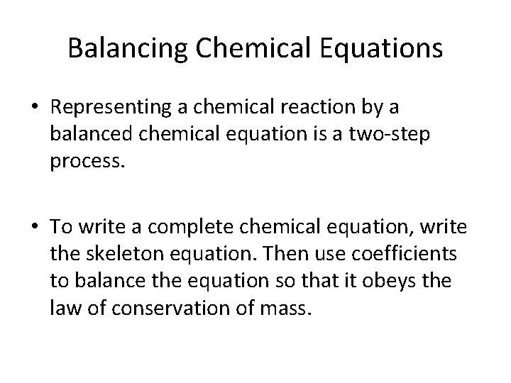 Balancing Chemical Equations • Representing a chemical reaction by a balanced chemical equation is