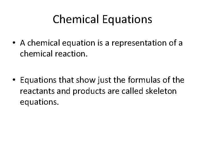 Chemical Equations • A chemical equation is a representation of a chemical reaction. •