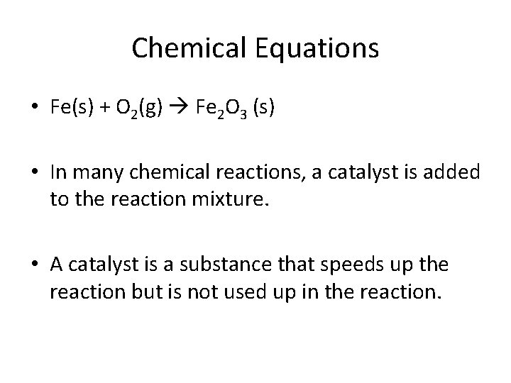 Chemical Equations • Fe(s) + O 2(g) Fe 2 O 3 (s) • In