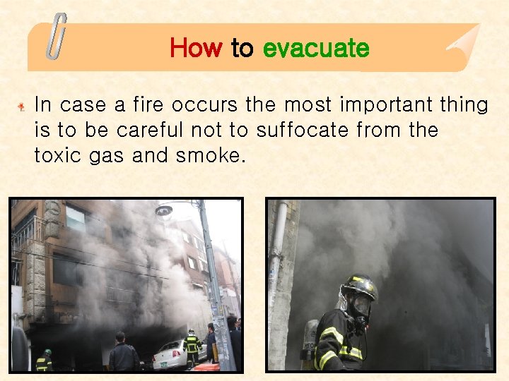 How to evacuate In case a fire occurs the most important thing is to