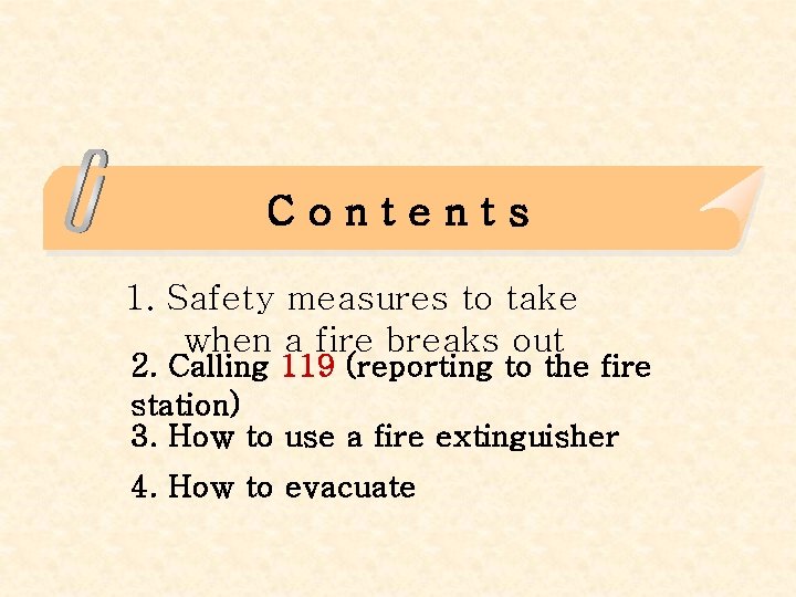 Contents 1. Safety measures to take when a fire breaks out 2. Calling 119