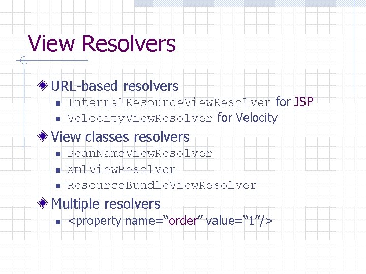 View Resolvers URL-based resolvers n n Internal. Resource. View. Resolver for JSP Velocity. View.