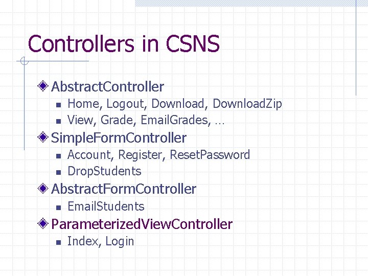 Controllers in CSNS Abstract. Controller n n Home, Logout, Download. Zip View, Grade, Email.