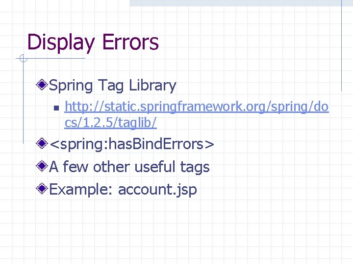 Display Errors Spring Tag Library n http: //static. springframework. org/spring/do cs/1. 2. 5/taglib/ <spring: