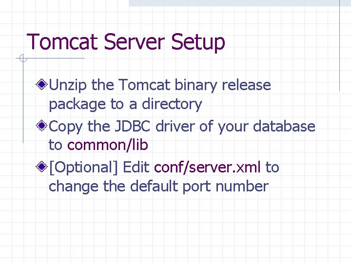 Tomcat Server Setup Unzip the Tomcat binary release package to a directory Copy the