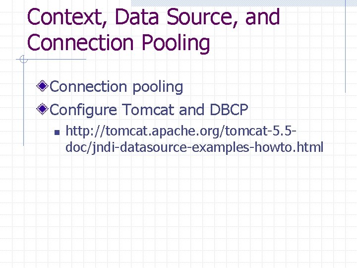 Context, Data Source, and Connection Pooling Connection pooling Configure Tomcat and DBCP n http: