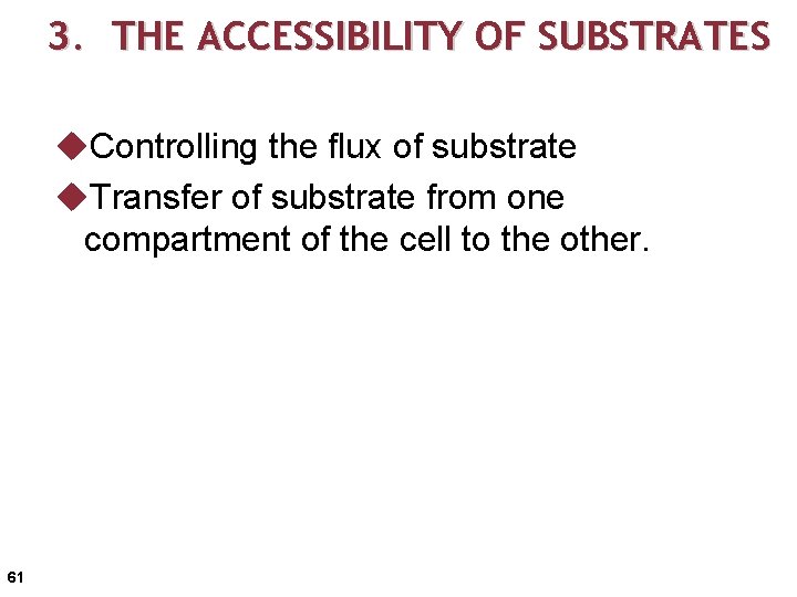 3. THE ACCESSIBILITY OF SUBSTRATES u. Controlling the flux of substrate u. Transfer of