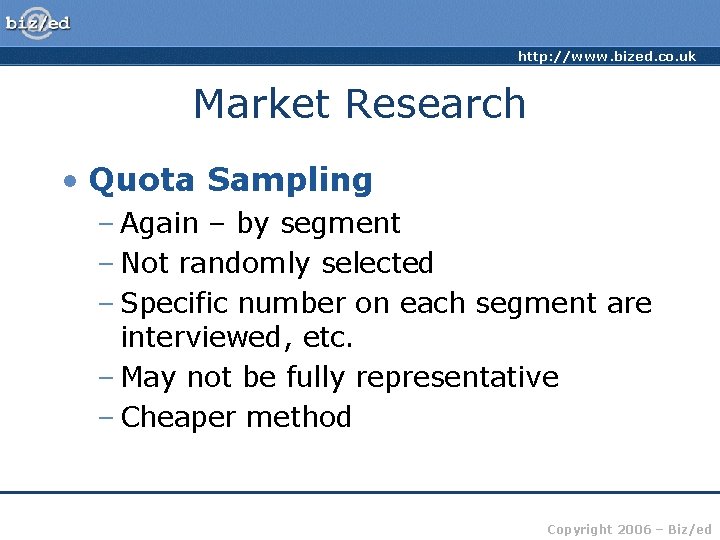 http: //www. bized. co. uk Market Research • Quota Sampling – Again – by