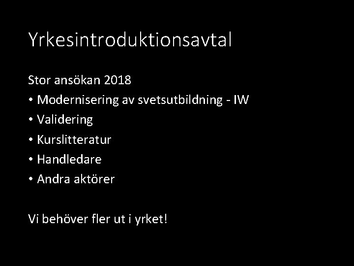 Yrkesintroduktionsavtal Stor ansökan 2018 • Modernisering av svetsutbildning - IW • Validering • Kurslitteratur