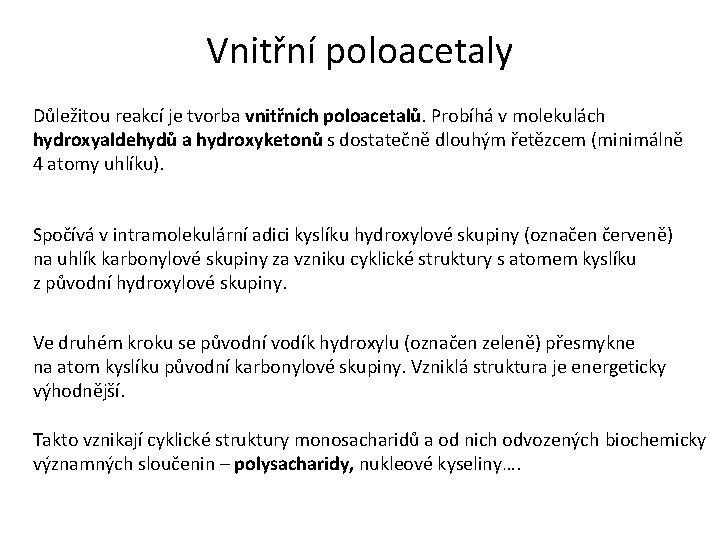 Vnitřní poloacetaly Důležitou reakcí je tvorba vnitřních poloacetalů. Probíhá v molekulách hydroxyaldehydů a hydroxyketonů