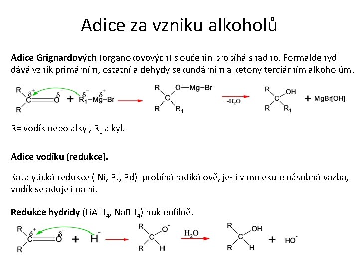 Adice za vzniku alkoholů Adice Grignardových (organokovových) sloučenin probíhá snadno. Formaldehyd dává vznik primárním,