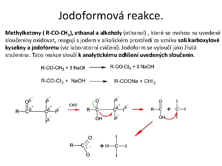 Jodoformová reakce. Methylketony ( R-CO-CH 3), ethanal a alkoholy (ethanol) , které se mohou