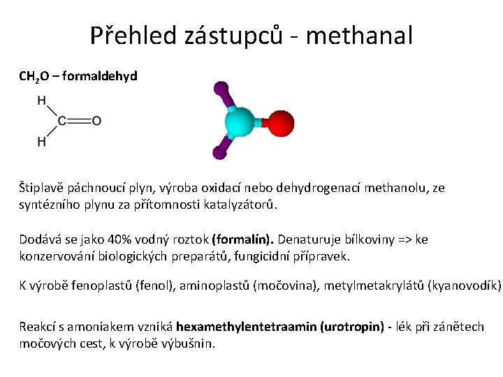 Přehled zástupců - methanal CH 2 O – formaldehyd Štiplavě páchnoucí plyn, výroba oxidací