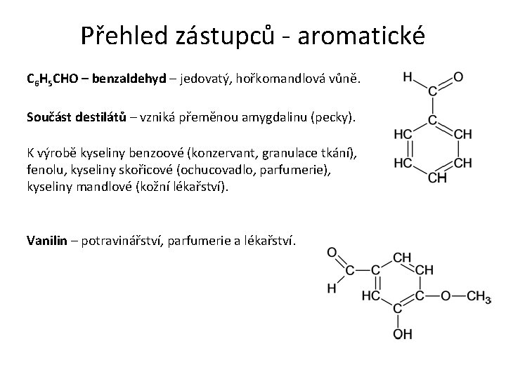 Přehled zástupců - aromatické C 6 H 5 CHO – benzaldehyd – jedovatý, hořkomandlová