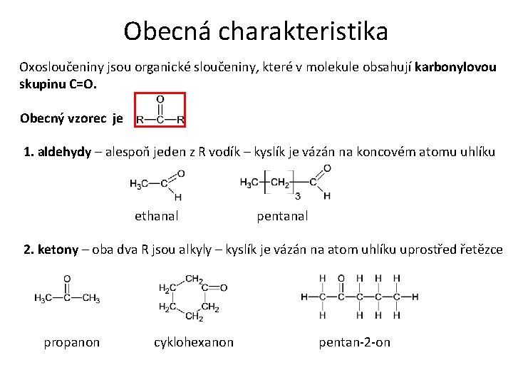 Obecná charakteristika Oxosloučeniny jsou organické sloučeniny, které v molekule obsahují karbonylovou skupinu C=O. Obecný