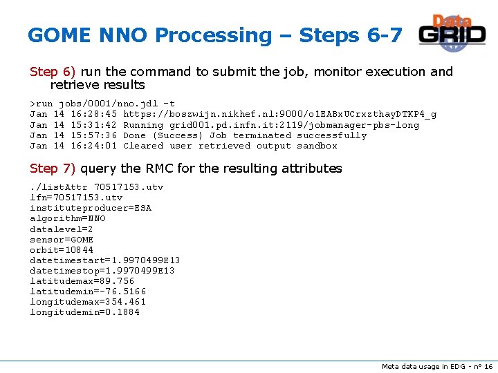 GOME NNO Processing – Steps 6 -7 Step 6) run the command to submit