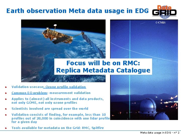 Earth observation Meta data usage in EDG Focus will be on RMC: Replica Metadata