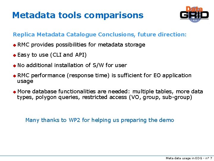 Metadata tools comparisons Replica Metadata Catalogue Conclusions, future direction: u RMC provides possibilities for