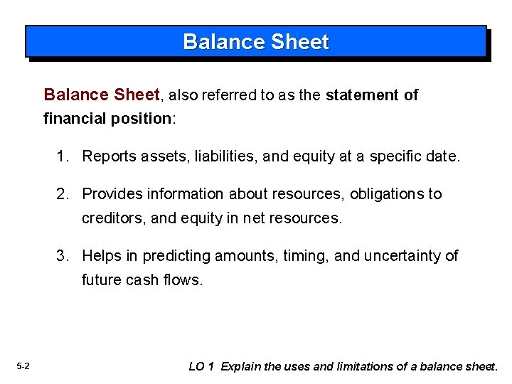 Balance Sheet, also referred to as the statement of financial position: 1. Reports assets,