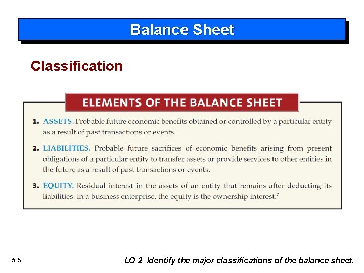 Balance Sheet Classification 5 -5 LO 2 Identify the major classifications of the balance