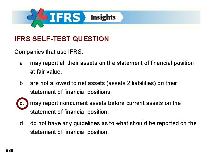 IFRS SELF-TEST QUESTION Companies that use IFRS: a. may report all their assets on