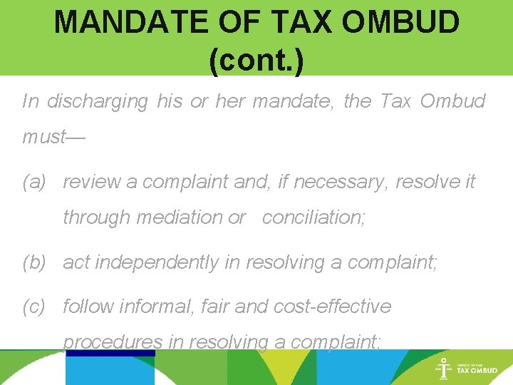 MANDATE OF TAX OMBUD (cont. ) In discharging his or her mandate, the Tax