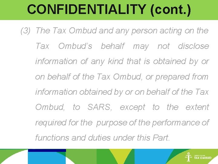 CONFIDENTIALITY (cont. ) (3) The Tax Ombud any person acting on the Tax Ombud’s