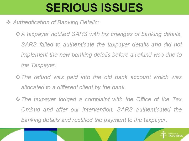 SERIOUS ISSUES v Authentication of Banking Details: v A taxpayer notified SARS with his
