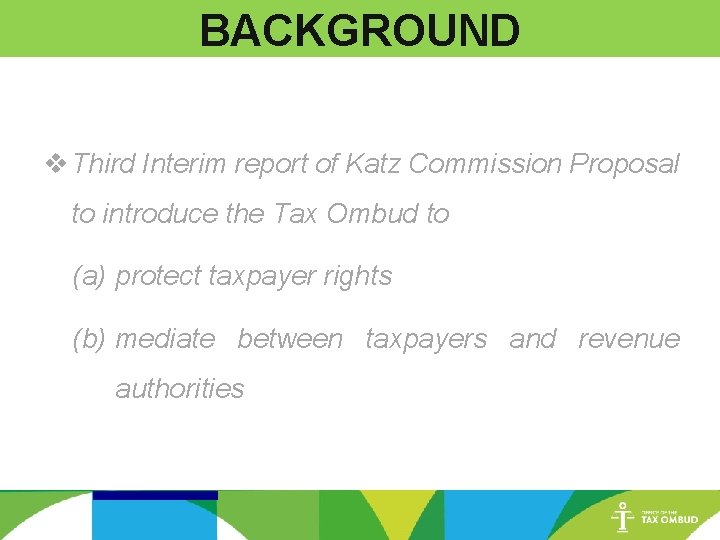 BACKGROUND v Third Interim report of Katz Commission Proposal to introduce the Tax Ombud