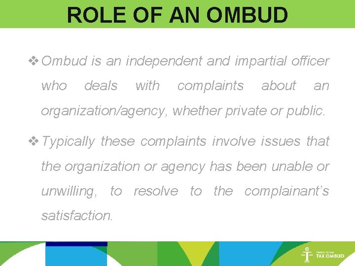 ROLE OF AN OMBUD v Ombud is an independent and impartial officer who deals