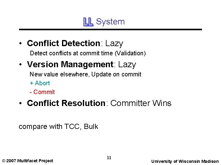 System • Conflict Detection: Lazy Detect conflicts at commit time (Validation) • Version Management: