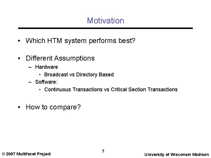 Motivation • Which HTM system performs best? • Different Assumptions – Hardware • Broadcast