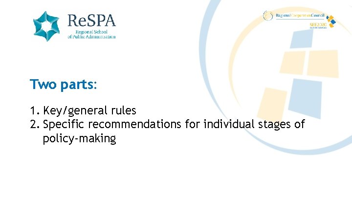 Two parts: 1. Key/general rules 2. Specific recommendations for individual stages of policy-making 