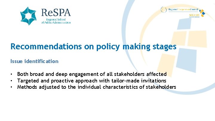 Recommendations on policy making stages Issue identification • Both broad and deep engagement of