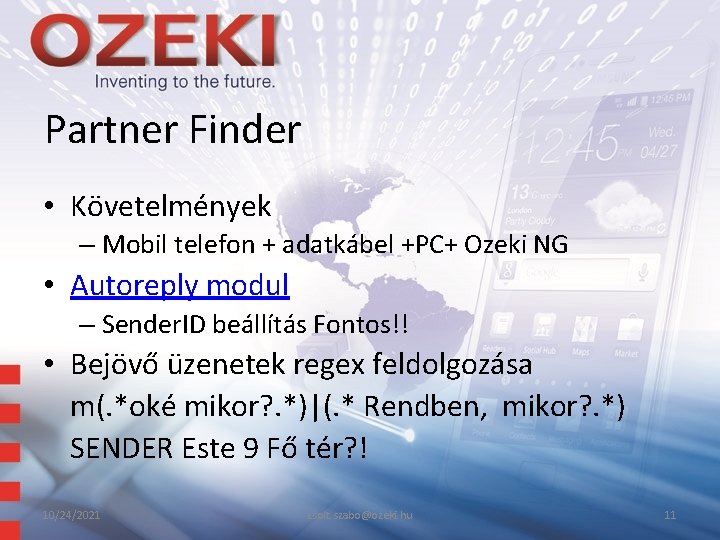 Partner Finder • Követelmények – Mobil telefon + adatkábel +PC+ Ozeki NG • Autoreply