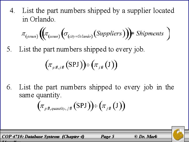 4. List the part numbers shipped by a supplier located in Orlando. 5. List