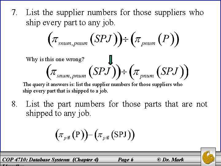 7. List the supplier numbers for those suppliers who ship every part to any