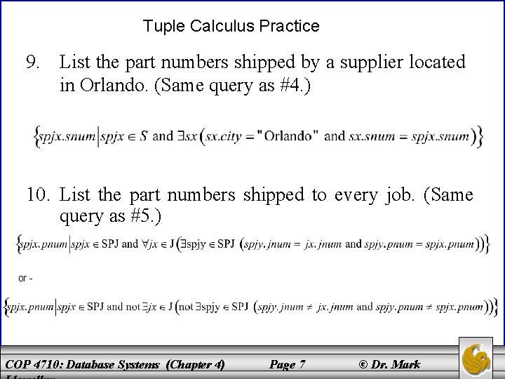 Tuple Calculus Practice 9. List the part numbers shipped by a supplier located in