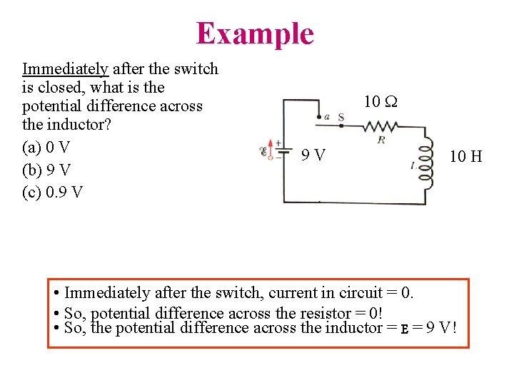 Example Immediately after the switch is closed, what is the potential difference across the