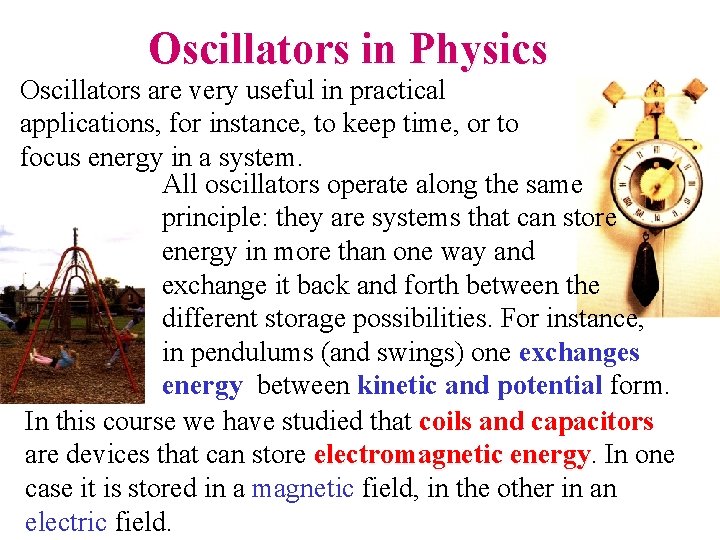 Oscillators in Physics Oscillators are very useful in practical applications, for instance, to keep