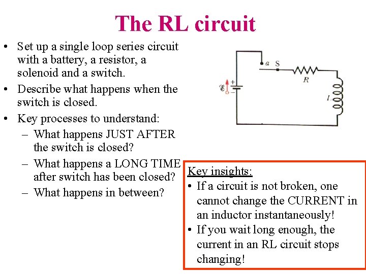 The RL circuit • Set up a single loop series circuit with a battery,