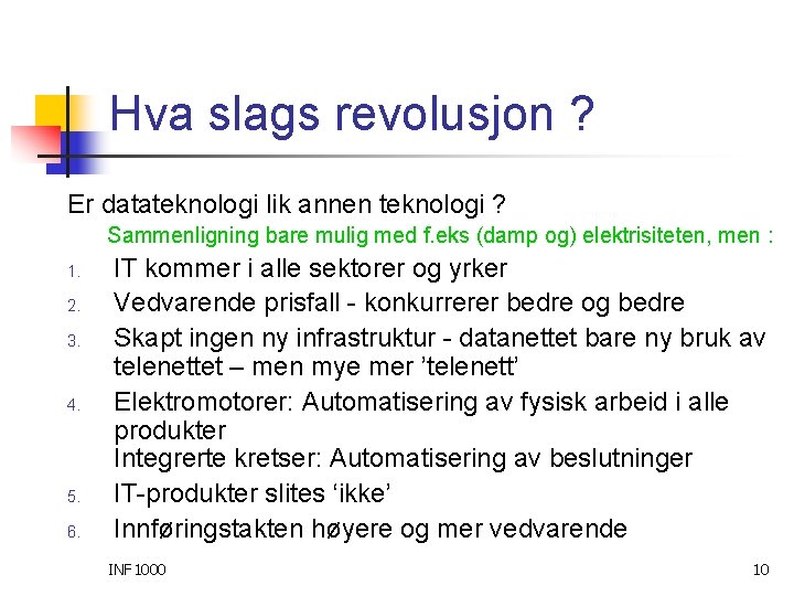 Hva slags revolusjon ? Er datateknologi lik annen teknologi ? Sammenligning bare mulig med