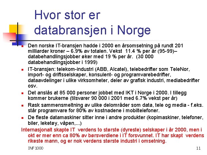 Hvor stor er databransjen i Norge Den norske IT-bransjen hadde i 2000 en årsomsetning