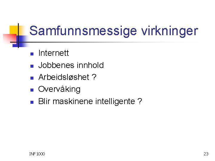 Samfunnsmessige virkninger n n n Internett Jobbenes innhold Arbeidsløshet ? Overvåking Blir maskinene intelligente