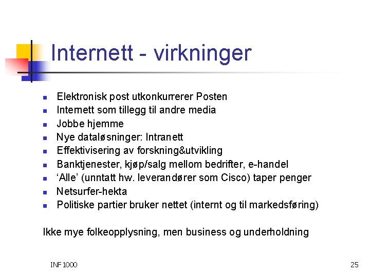 Internett - virkninger n n n n n Elektronisk post utkonkurrerer Posten Internett som