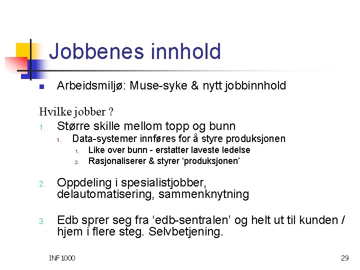 Jobbenes innhold n Arbeidsmiljø: Muse-syke & nytt jobbinnhold Hvilke jobber ? 1. Større skille