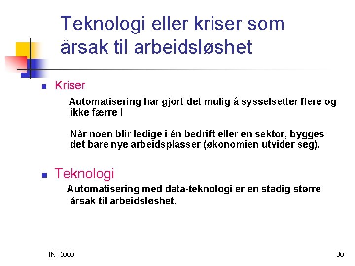 Teknologi eller kriser som årsak til arbeidsløshet n Kriser Automatisering har gjort det mulig